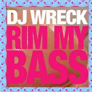 DJ Wreck - Rim My Bass album