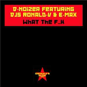D-Noizer Featuring DJs Ronald-V & E-Max  - What The F..k album