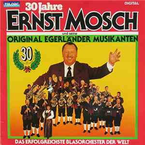 Ernst Mosch Und Seine Original Egerländer Musikanten - 30 Jahre Ernst Mosch Und Seine Original Egerländer Musikanten album