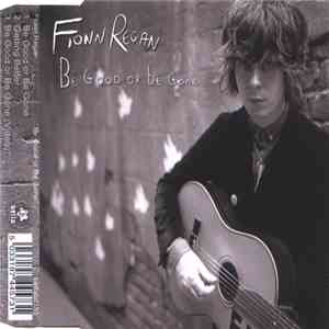 Fionn Regan - Be Good Or Be Gone album