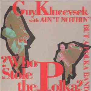 Guy Klucevsek With Ain't Nothin' But A Polka Band - ?Who Stole The Polka? album