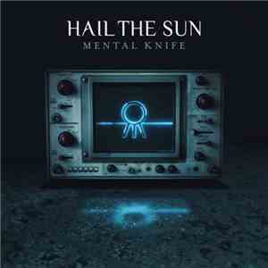 Hail The Sun - Mental Knife album