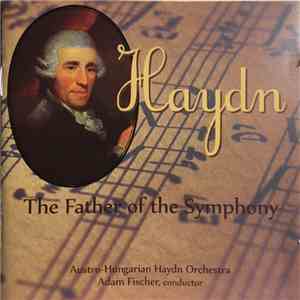 Haydn, Austro-Hungarian Haydn Orchestra, Adam Fischer  - Haydn - The Father Of The Symphony album