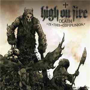 High On Fire - Death Is This Communion album