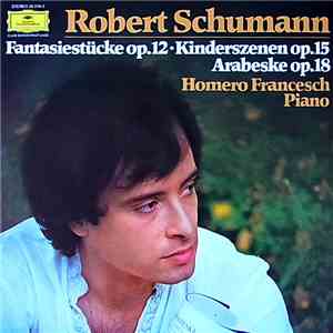 Homero Francesch - Robert Schumann - Fantasiestücke Op.12 - Kinderszenen Op.15 - Arabeske C-Dur Op.18 album