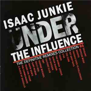 Isaac Junkie - Under The Influence (The Definitive Remixes Collection 01) album