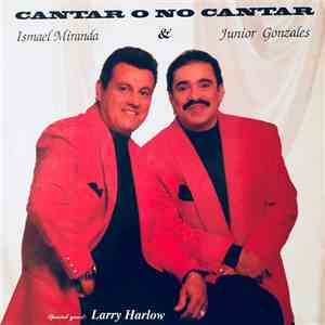 Ismael Miranda, Junior Gonzalez - Cantar O No Cantar album