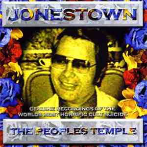 Jim Jones - Jonestown - The Peoples Temple - Genuine Recordings Of The Worlds Most Horrific Cult Suicide album