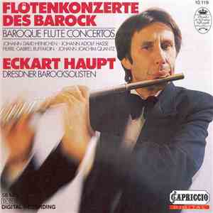 Johann David Heinichen • Johann Adolf Hasse • Pierre-Gabriel Buffardin • Johann Joachim Quantz / Eckart Haupt, Dresdner Barocksolisten - Flötenkonzerte Des Barock - Baroque Flute Concertos album