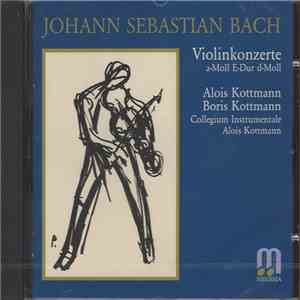 Johann Sebastian Bach, Alois Kottmann, Boris Kottmann, Collegium Instrumentale Alois Kottmann - Violinkonzerte A-Moll, E-Dur, D-Moll album