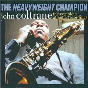 John Coltrane - The Heavyweight Champion (The Complete Atlantic Recordings) album