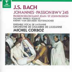 J.S. Bach - Palmer, Finnilä, Equiluz, Krenn, Van Der Meer, Huttenlocher, Ensemble Vocal De Lausanne, Orchestre De Chambre De Lausanne, Michel Corboz - Johannes Passion BWV 245 - Passion Selon Saint Jean - St John Passion album