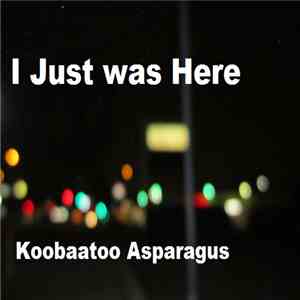 Koobaatoo Asparagus - I Just Was Here album