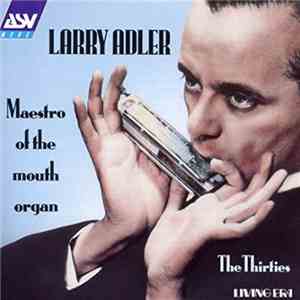 Larry Adler - Maestro Of The Mouth Organ. The Thirties album