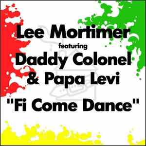Lee Mortimer Feat. Daddy Colonel & Papa Levi - Fi Come Dance album