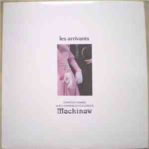 Les Arrivants / L'Ensemble Folklorique Mackinaw - Chants Et Danses Avec L'ensemble Folklorique Mackinaw album
