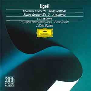 Ligeti - Ensemble InterContemporain · Pierre Boulez / LaSalle Quartet - Chamber Concerto · Ramifications · String Quartet No. 2 · Aventures · Lux Aeterna album