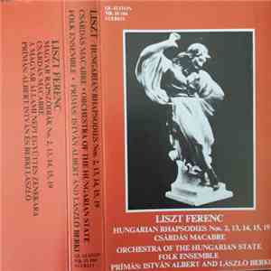 Liszt Ferenc, Orchestra Of The Hungarian State Folk Ensemble, Istvan Albert, László Berki - Hungarian Rhapsodies Nos. 2, 13, 14, 15, 19 / Csárdás Macabre album