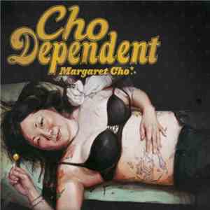 Margaret Cho - Cho Dependent album