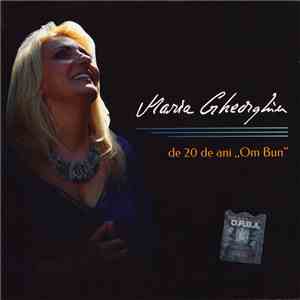 Maria Gheorghiu - De 20 De Ani „Om Bun” album