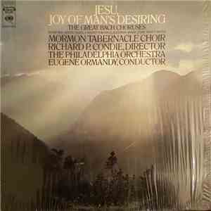 Mormon Tabernacle Choir - Richard P. Condie - The Philadelphia Orchestra - Eugene Ormandy - Jesu, Joy Of Man's Desiring: The Great Bach Choruses album