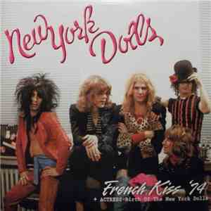 New York Dolls - French Kiss '74 + Actress-Birth Of The New York Dolls album