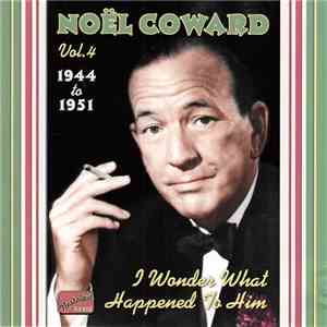 Noël Coward - I Wonder What Happened To Him - The Complete Recordings, Vol.4: 1944-1951 album