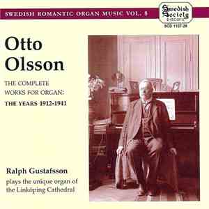 Otto Olsson, Ralph Gustafsson - The Complete Works For Organ: The Years 1912-1941 album