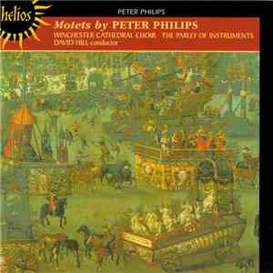 Peter Philips, Winchester Cathedral Choir, The Parley Of Instruments, David Hill - Motets By Peter Philips album