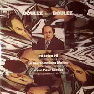 Pierre Boulez - Boulez Dirigiert Boulez: Pli Selon Pli / Le Marteau Sans Maitre / Livre Pour Cordes album