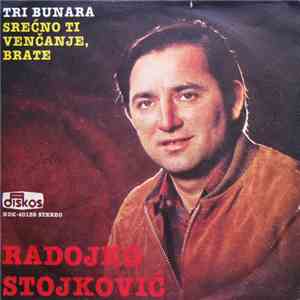 Radojko Stojković - Tri Bunara / Srećno Ti Venčanje, Brate album