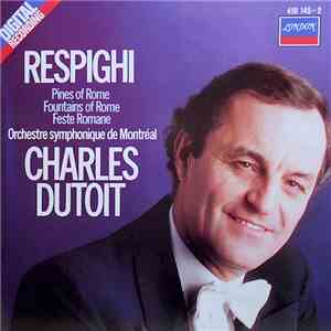 Respighi, Orchestre Symphonique De Montréal, Charles Dutoit - Pines Of Rome • Fountains Of Rome • Feste Romane album