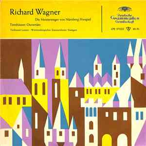 Richard Wagner, Ferdinand Leitner, The Wurttemberg State Orchestra - Die Meistersinger Von Nürnberg: Vorspiel / Tannhäuser: Ouvertüre album