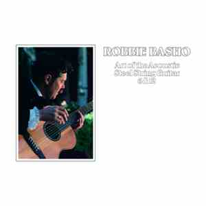 Robbie Basho - Art Of The Acoustic Steel String Guitar 6 & 12 album