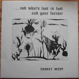 Rooner Meye - ... And What's Lost Is Lost And Gone Forever album