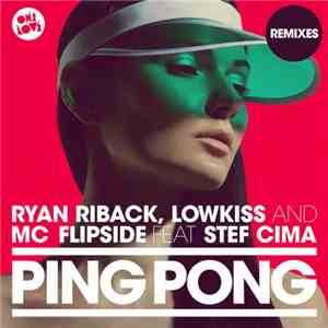 Ryan Riback, LowKiss And MC Flipside Feat. Stef Cima - Ping Pong Remixes album