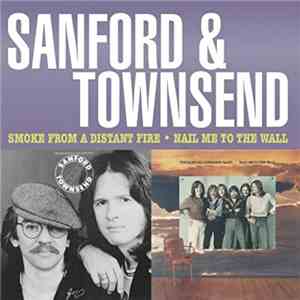 Sanford & Townsend - Smoke From A Distant Fire / Nail Me To The Wall album