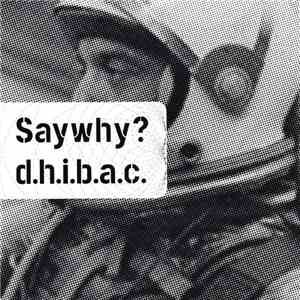 Saywhy? / D.H.I.B.A.C. - Saywhy? / D.H.I.B.A.C. album