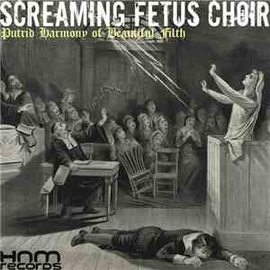 Screaming Fetus Choir - Putrid Harmony of Beautiful Filth album