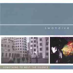 Swandive  - Something To Melt The Silence album