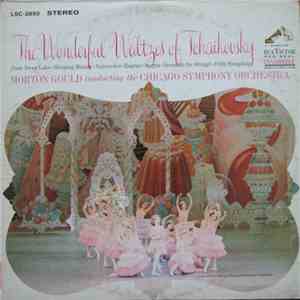 Tchaikovsky, Morton Gould, The Chicago Symphony Orchestra - The Wonderful Waltzes Of Tchaikovsky album