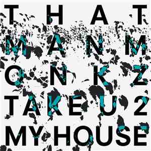 thatmanmonkz - Take U 2 My House album