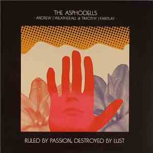 The Asphodells - Ruled By Passion, Destroyed By Lust album