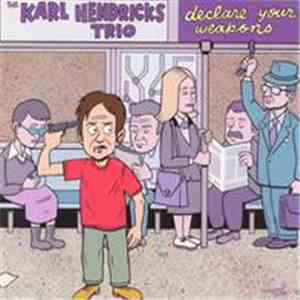 The Karl Hendricks Trio - Declare Your Weapons album