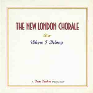 The New London Chorale - Where I Belong (A Tom Parker Project) album