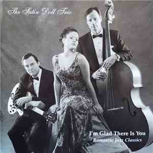 The Satin Doll Trio - I'm Glad There Is You (Romantic Jazz Classics) album
