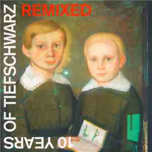 Tiefschwarz - 10 Years Of Tiefschwarz Remixed album