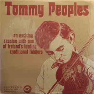 Tommy Peoples - An Exciting Session With One Of Ireland'S Leading Traditional Fiddlers. album