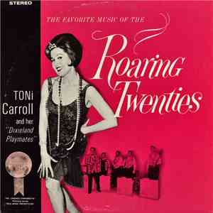 Toni Carroll And Her "Dixieland Playmates" - The Favorite Music Of The Roaring Twenties album