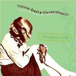 Trevor Dunn's Trio-Convulsant - Sister Phantom Owl Fish album